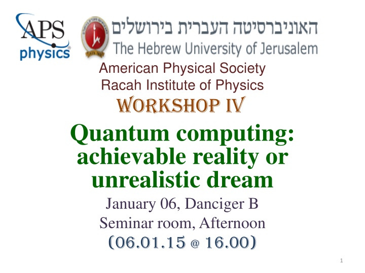 Quantum Computing: Achievable Reality or Unrealistic Dream Workshop