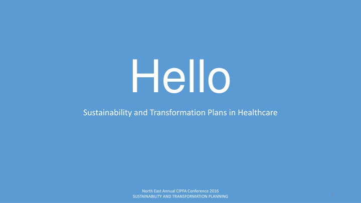 Sustainability and Transformation Plans in Healthcare: North East Annual CIPFA Conference 2016