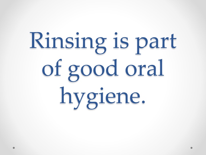Importance of Rinsing in Good Oral Hygiene