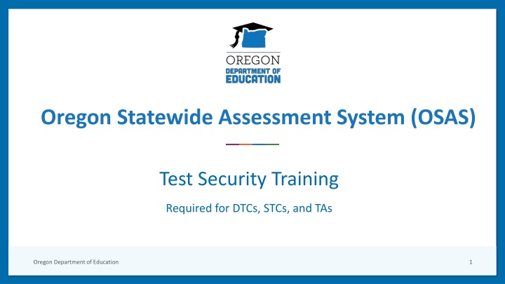 Oregon Statewide Assessment System (OSAS): Test Security Training Overview