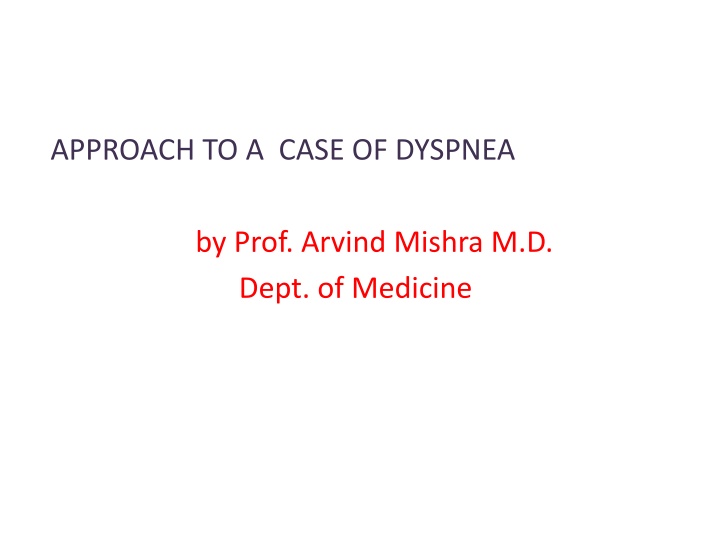 Dyspnea: Causes and Approach by Prof. Arvind Mishra, M.D.