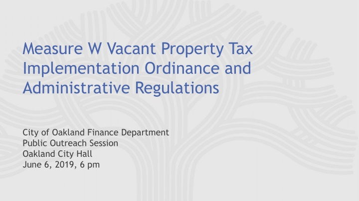 City of Oakland Finance Dept. Public Outreach Session - Measure W Vacant Property Tax Implementation Ordinance