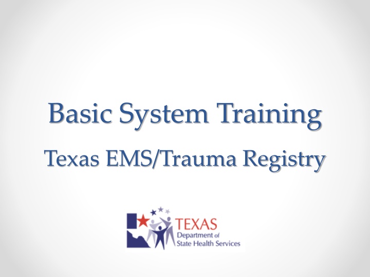 Basic System Training Texas EMS/Trauma Registry Overview