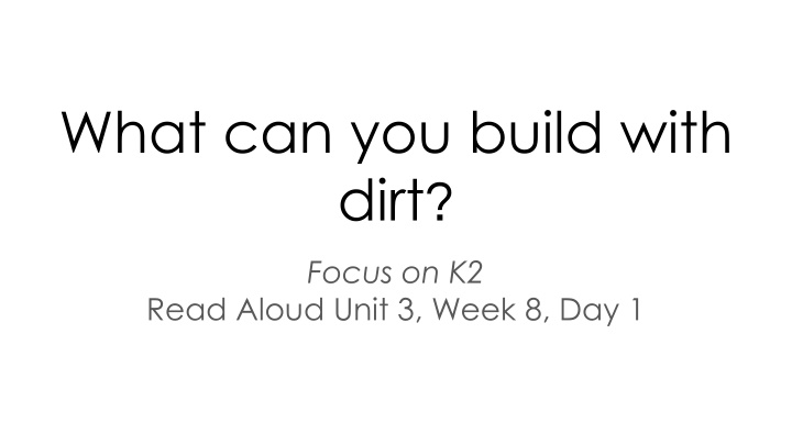Creative Uses of Dirt: Building Materials and Artifacts