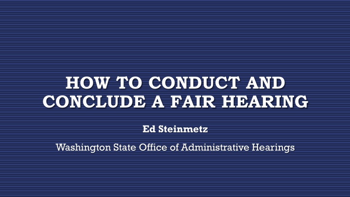 How to Conduct and Conclude a Fair Hearing with Ed Steinmetz