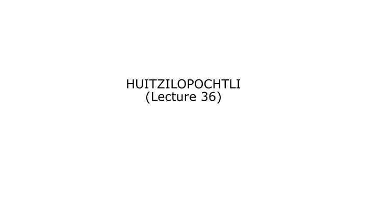 Aztec Migration Myth of Huitzilopochtli