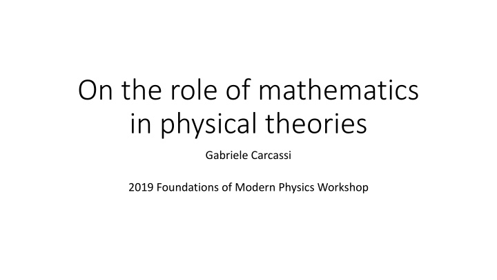 The Role of Mathematics in Physical Theories - Insights from Gabriele Carcassi's Work
