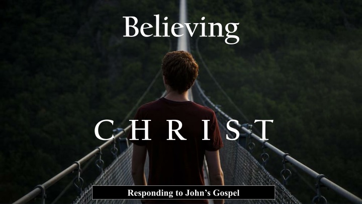 Believing C.H.R.I.S.T. - Responding to John's Gospel