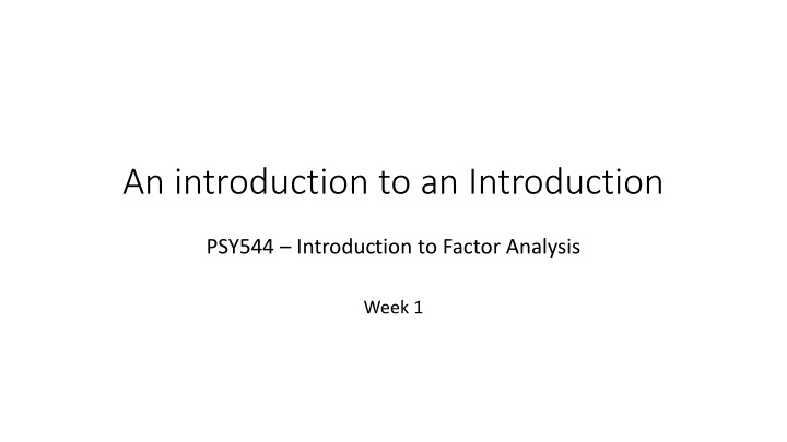 An Introduction to Factor Analysis: Course Logistics for PSY544