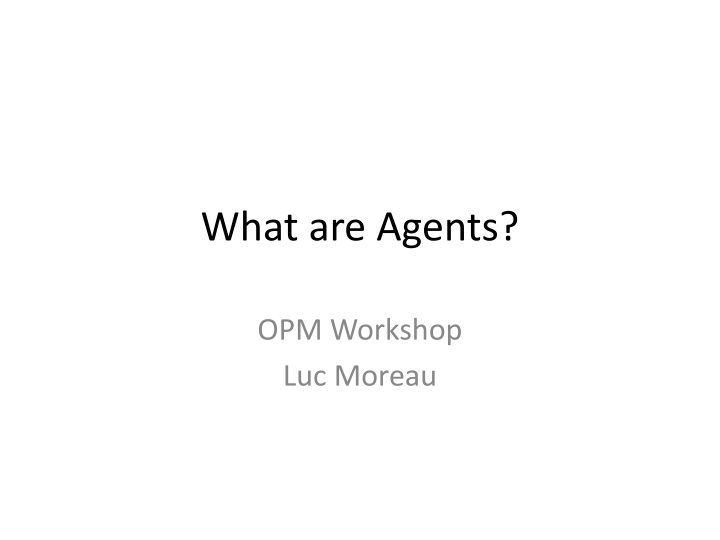 Agents in OPM Workshop by Luc Moreau
