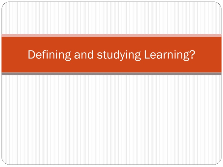 Learning: Definitions, Theories, and Approaches