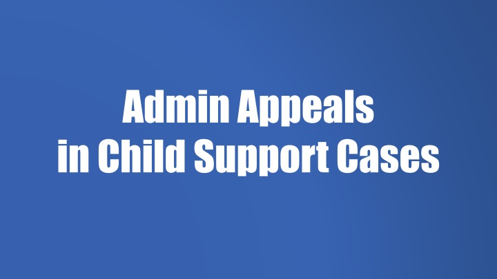 Admin Appeals in Child Support Cases: Overview and Process
