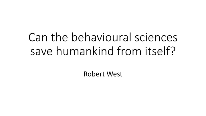 Can Behavioral Sciences Save Humankind? Challenges and Potential Solutions