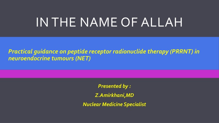 Comprehensive Guide to Peptide Receptor Radionuclide Therapy (PRRNT) in Neuroendocrine Tumours (NET)