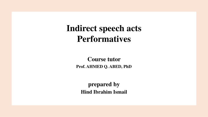 Indirect Speech Acts Performatives Course Tutor Prof. Ahmed Q. Abed, PhD by Hind Ibrahim Ismail