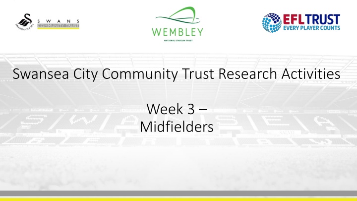 Swansea City Community Trust Research Activities - Midfielders Insights