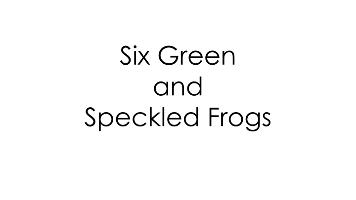 The Tale of Six Green and Speckled Frogs