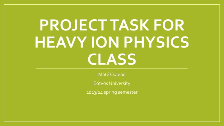Project Task for Heavy Ion Physics Class at Mt. Csand Etvs University 2023/24 Spring Semester