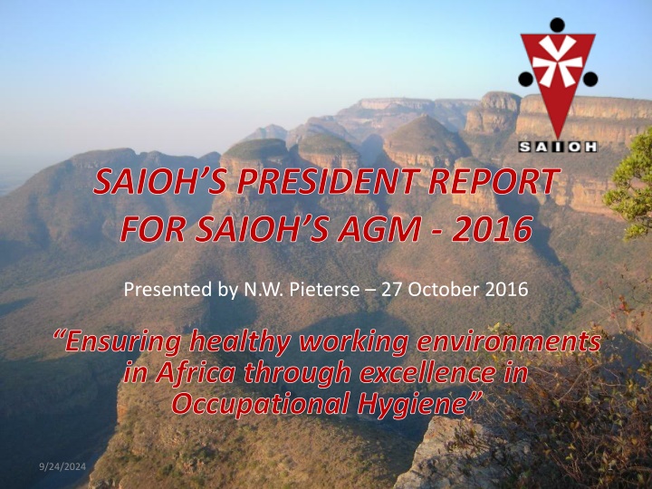 Ensuring Healthy Working Environments in Africa through Excellence in Occupational Hygiene - SAIOH President Report for SAIOH S.AGM. 2016