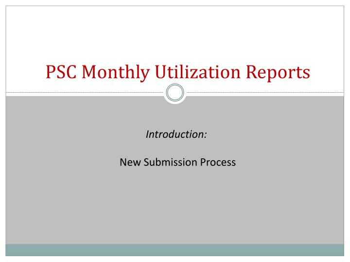 Monthly Utilization Reports: New Submission Process Overview