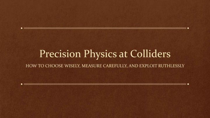 Precision Physics at Colliders: Choosing Wisely, Measuring Carefully, and Exploiting Ruthlessly