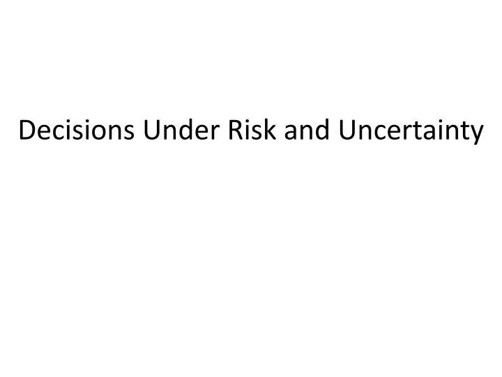 Decisions Under Risk and Uncertainty