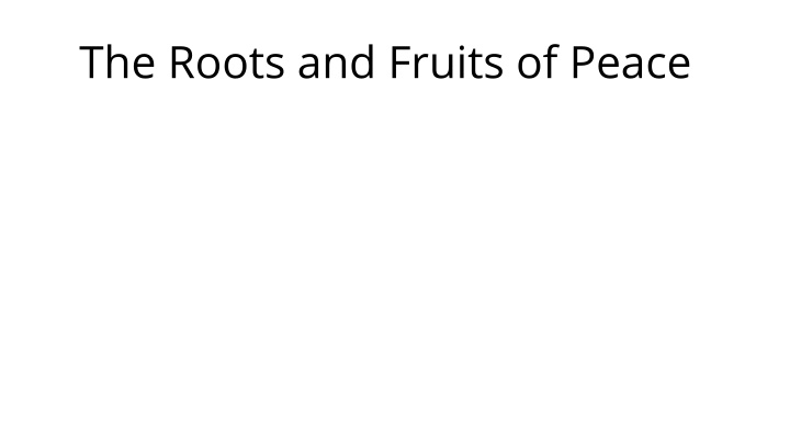 The Roots and Fruits of Peace - A Visual Journey