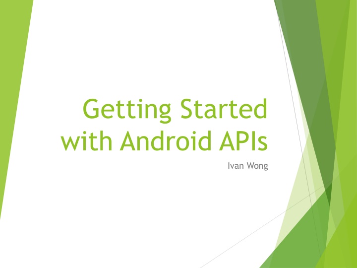 Getting Started with Android APIs - Ivan Wong