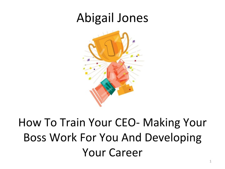 How to Train Your CEO: Making Your Boss Work for You and Developing Your Career