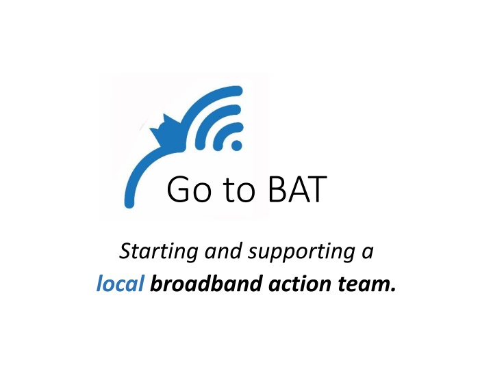 Go to BAT. Starting and supporting a local broadband action team
