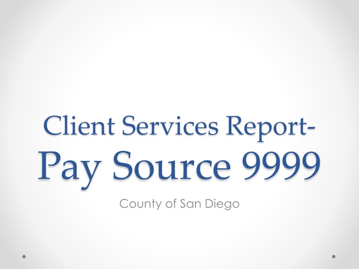 Client Services Report: Pay Source 9999 County of San Diego