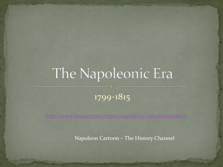 Rise and Reign of Napoleon Bonaparte: The Napoleonic Era 1799-1815