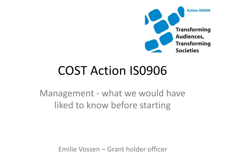 Challenges and Advices in COST Action IS0906 Management by Emilie Vossen