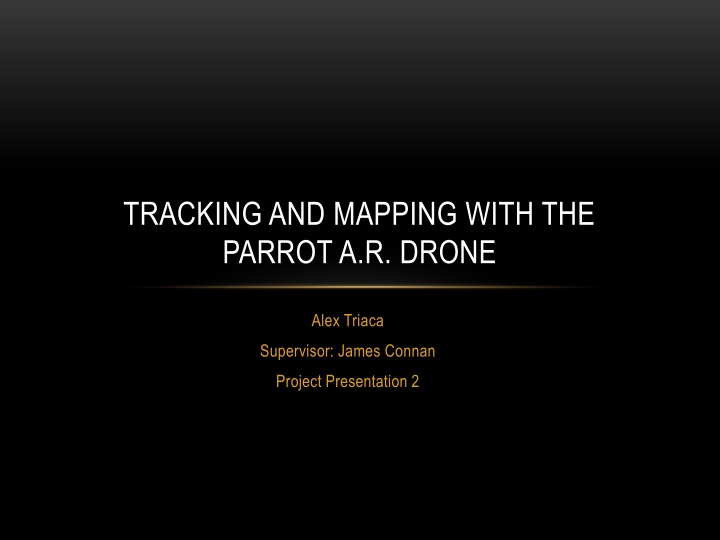 Tracking and Mapping with the Parrot A.R. Drone Project Presentation