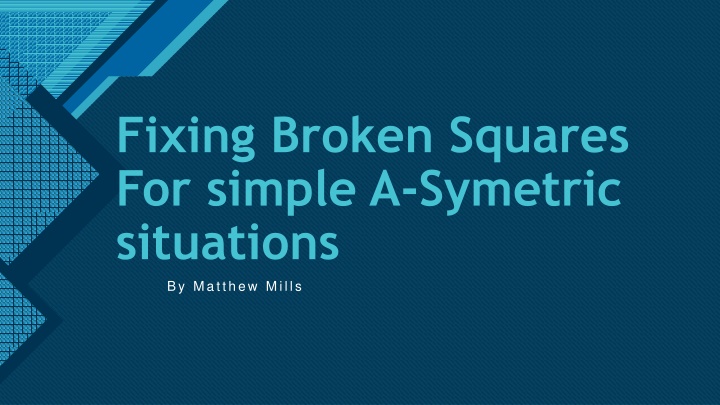 Fixing Broken Squares: A Guide by Matthew Mills