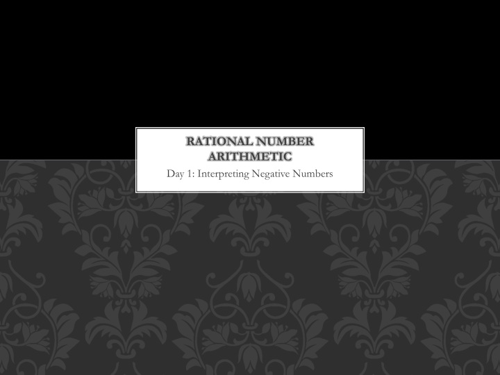 RATIONAL NUMBER ARITHMETIC. Day 1: Interpreting Negative Numbers