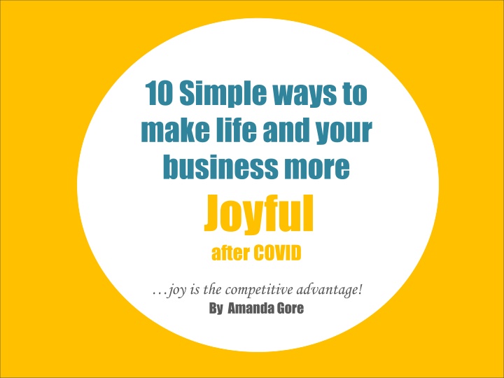 10 Simple Ways to Bring Joy to Your Life and Business After COVID