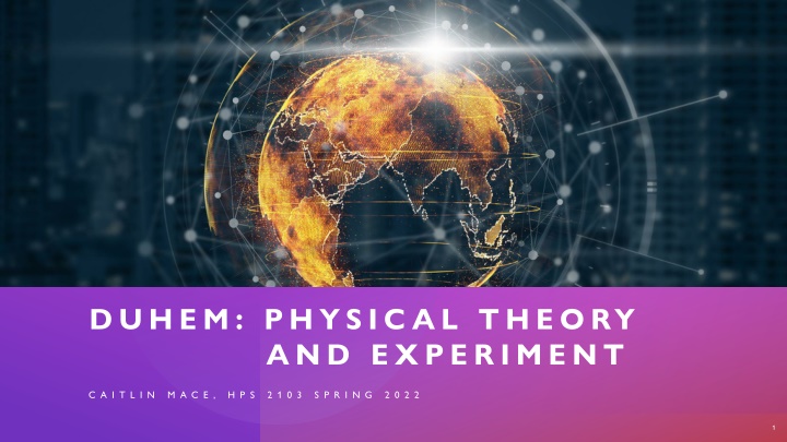 Experimental Testing of Physical Theories by Caitlin Mace - HPS 2103 Spring 2022