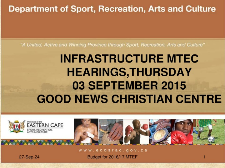 Department of Sport, Recreation, Arts and Culture Budget Overview for 2016/17 MTEF