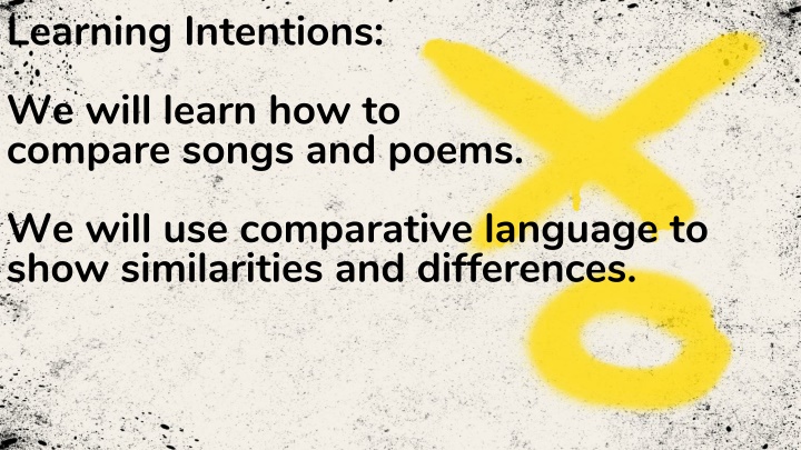 Learning Intentions: We will learn how to compare songs and poems. We will use comparative language to show similarities and differences.