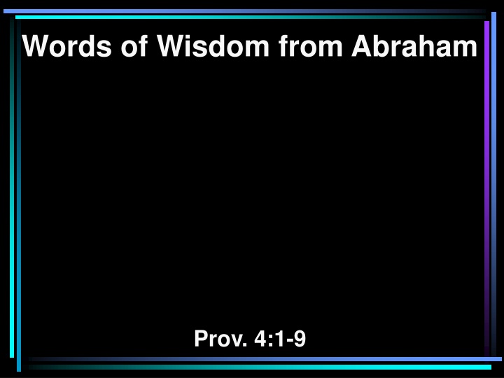 Words of Wisdom from Abraham: Proverbs 4:1-9