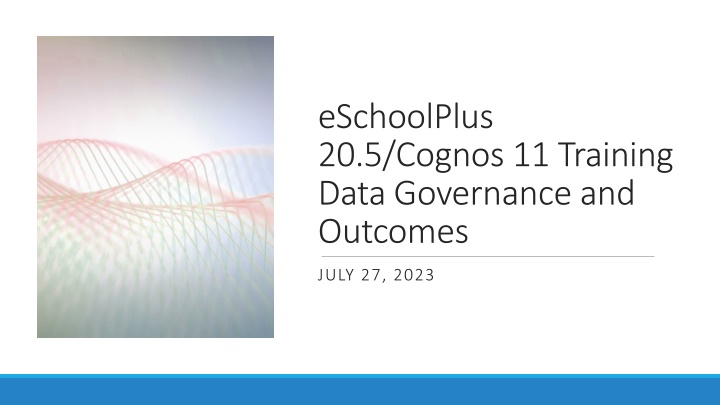 eSchoolPlus 20.5/Cognos 11 Training: Data Governance and Outcomes Overview