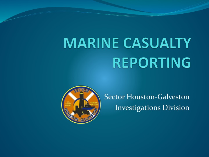 Reporting Requirements for Marine Casualties in Sector Houston-Galveston Investigations Division