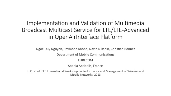Implementation and Validation of Multimedia Broadcast Multicast Service for LTE/LTE-Advanced