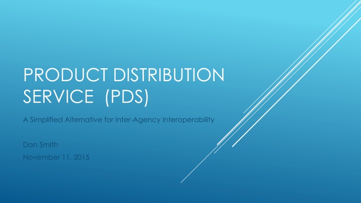 Simplifying Inter-Agency Interoperability with Product Distribution Service (PDS)