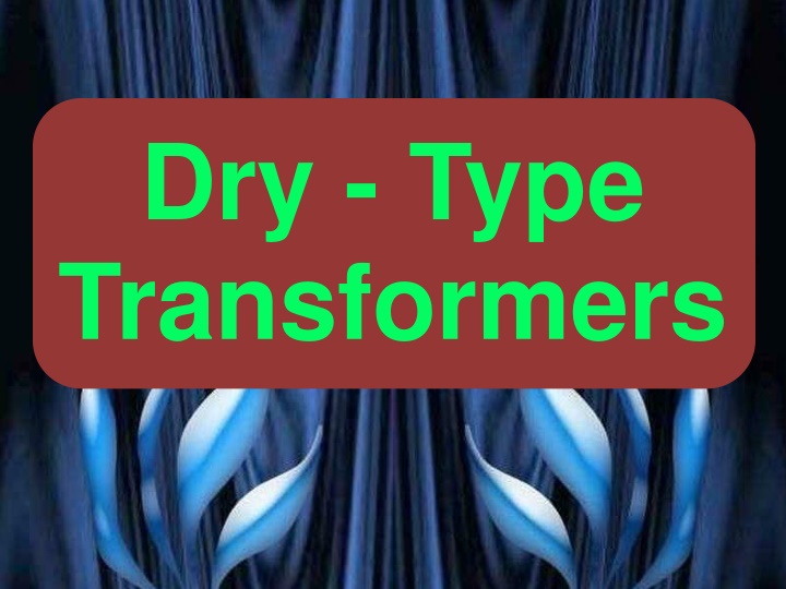 Dry-Type Transformers: Classification and Maintenance