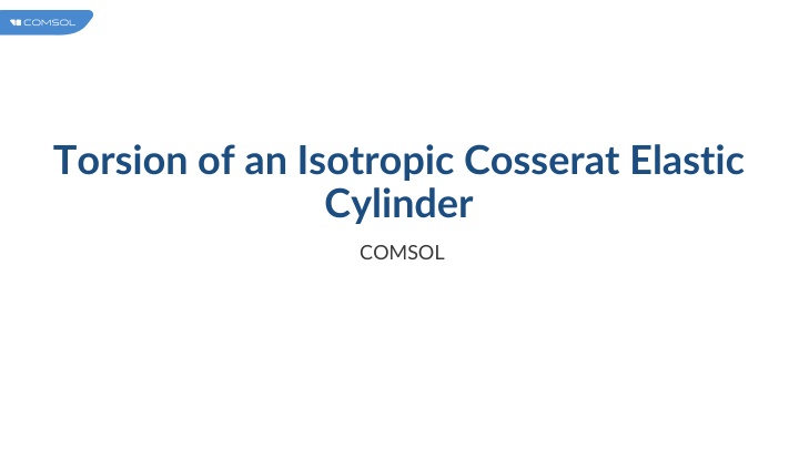 Analysis of Torsion in Isotropic Cosserat Elastic Cylinder using COMSOL