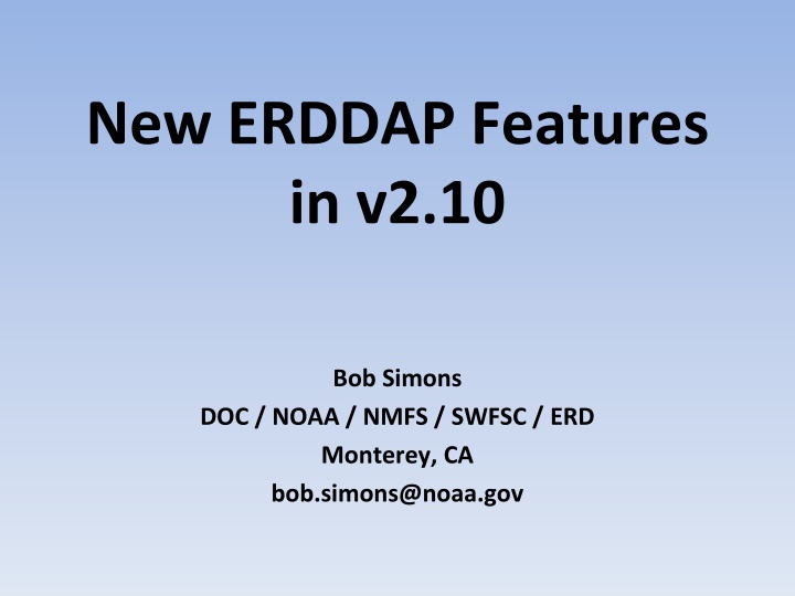 Updates and Enhancements in ERDDAP Version 2.10 by Bob Simons at NOAA NMFS SWFSC ERD Monterey, CA
