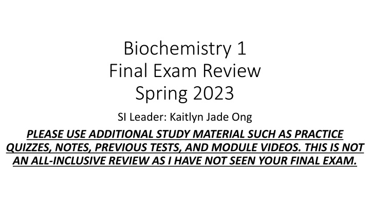 Biochemistry 1 Final Exam Review Spring 2023 SI Leader: Kaitlyn Jade Ong