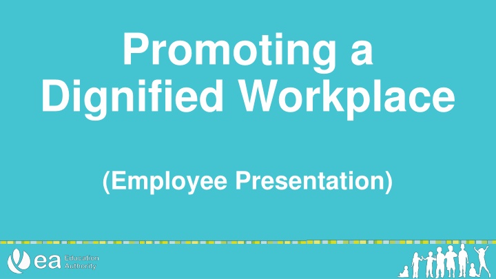 Promoting a Dignified Workplace: Policies, Benefits, and Responsibilities